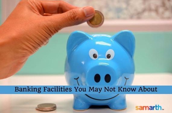 Banking Facilities That you May Not Know About
